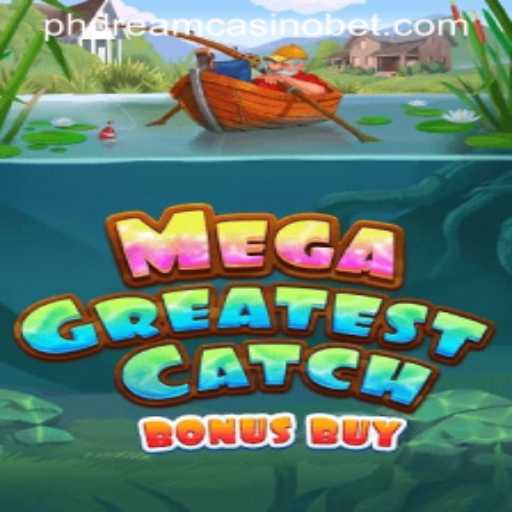 MegaGreatestCatchBonusBuy: A New Era at PHdream Casino